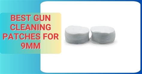 9mm patches|Top 6 Best Gun Cleaning Patches in 2024 (Update:April) .